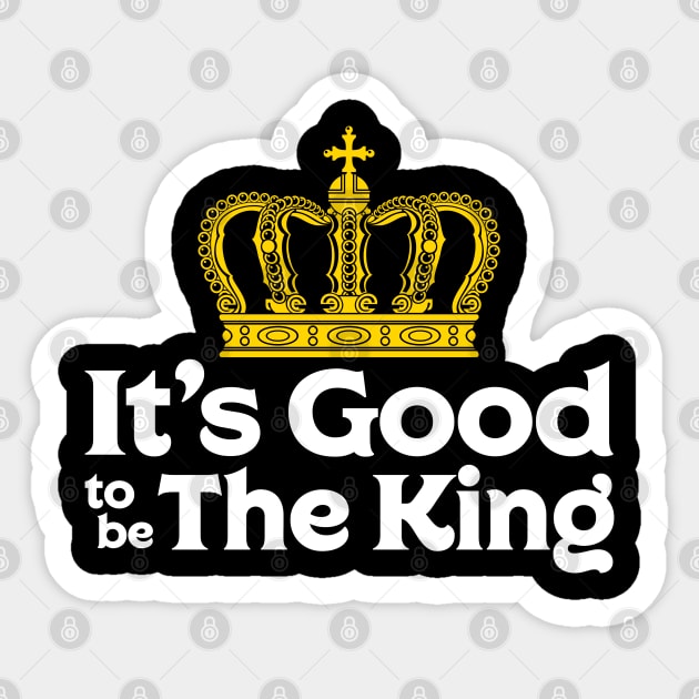 It's Good to be The King Sticker by machmigo